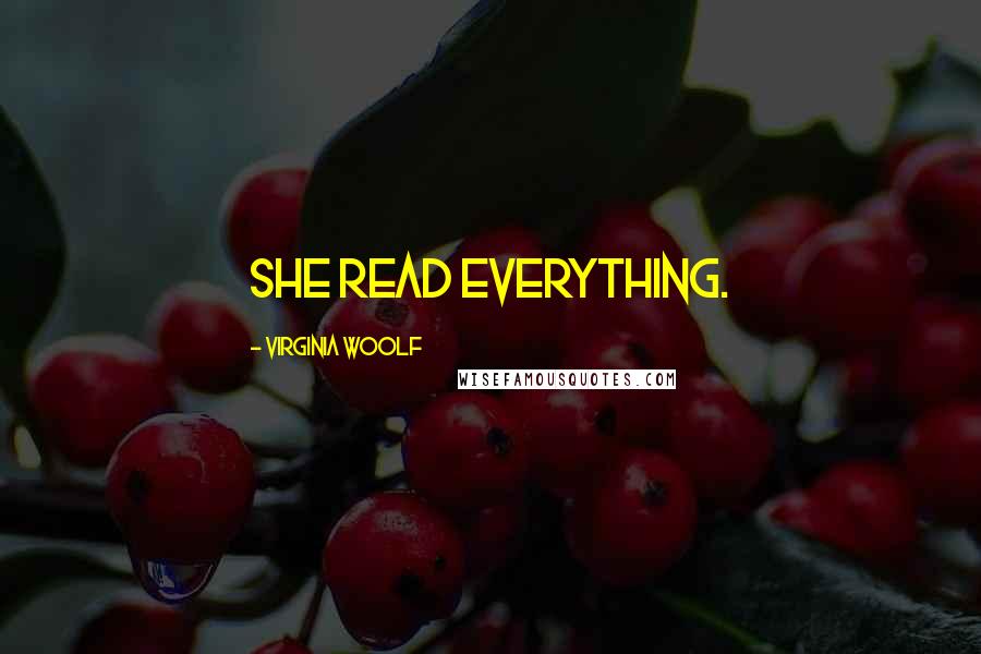 Virginia Woolf Quotes: She read everything.