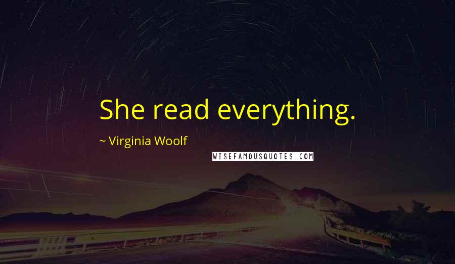 Virginia Woolf Quotes: She read everything.