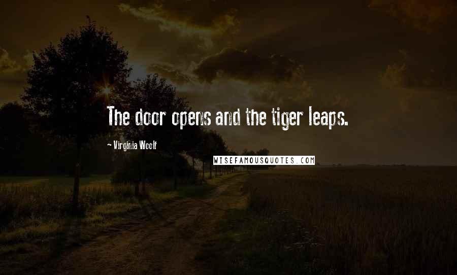 Virginia Woolf Quotes: The door opens and the tiger leaps.