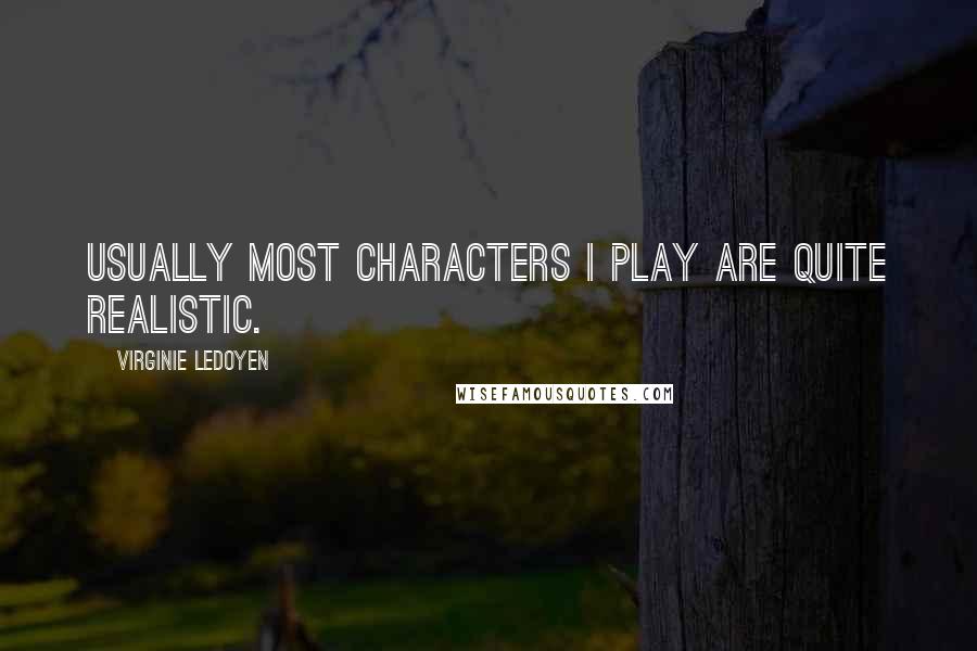 Virginie LeDoyen Quotes: Usually most characters I play are quite realistic.