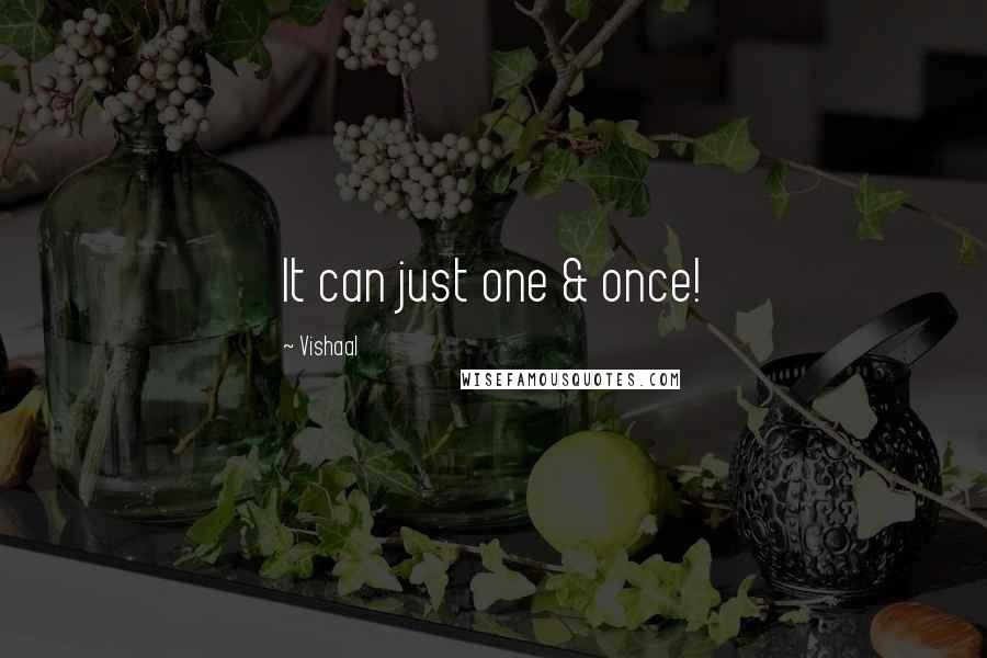 Vishaal Quotes: It can just one & once!