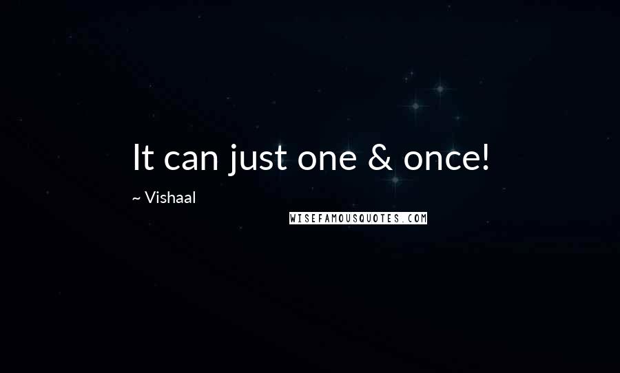 Vishaal Quotes: It can just one & once!