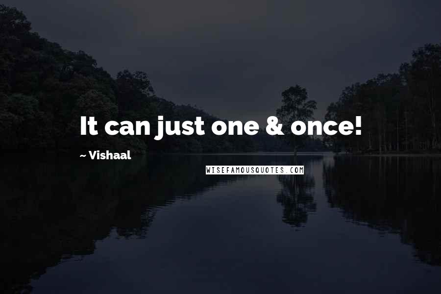 Vishaal Quotes: It can just one & once!
