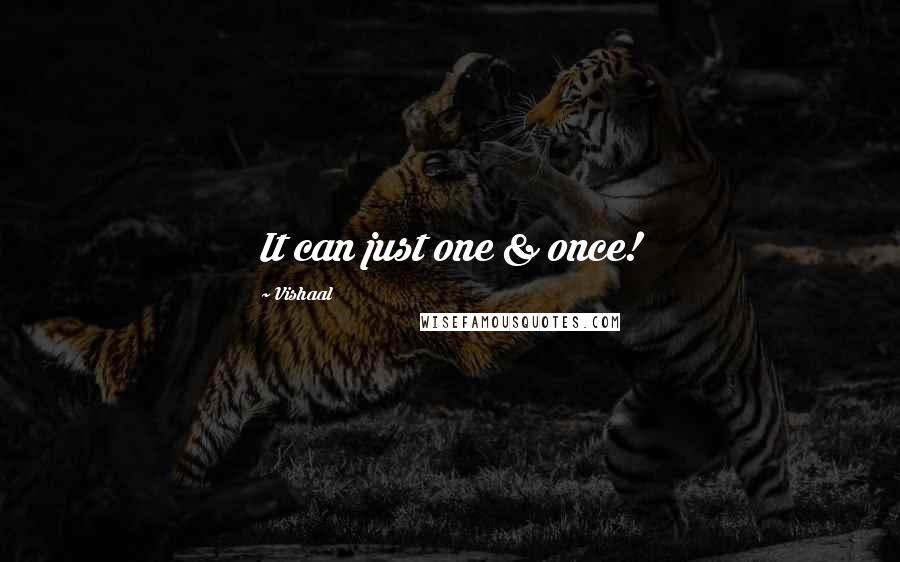 Vishaal Quotes: It can just one & once!