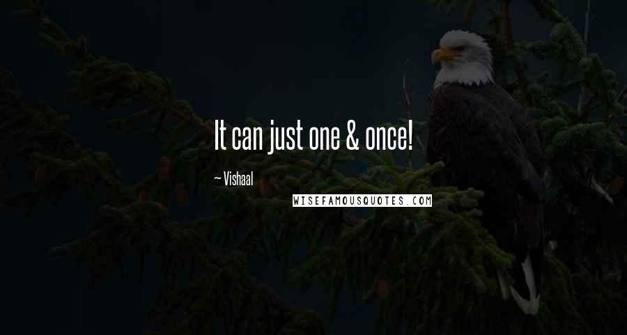 Vishaal Quotes: It can just one & once!