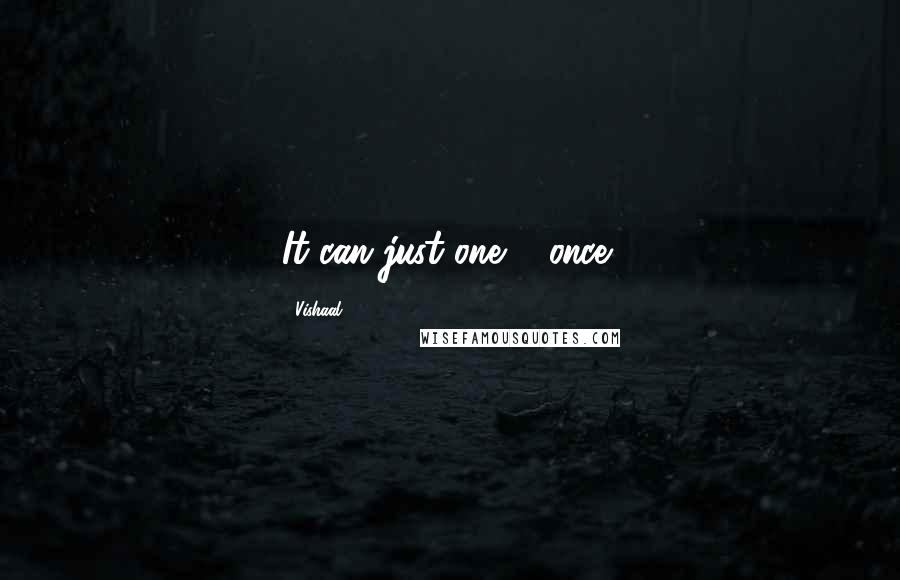 Vishaal Quotes: It can just one & once!