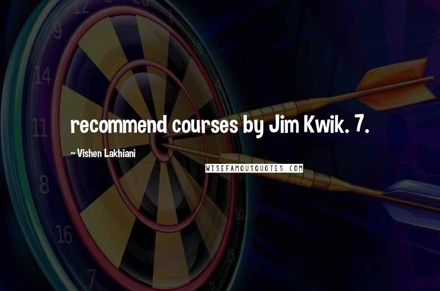 Vishen Lakhiani Quotes: recommend courses by Jim Kwik. 7.