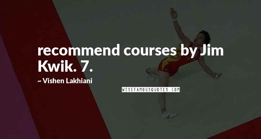 Vishen Lakhiani Quotes: recommend courses by Jim Kwik. 7.