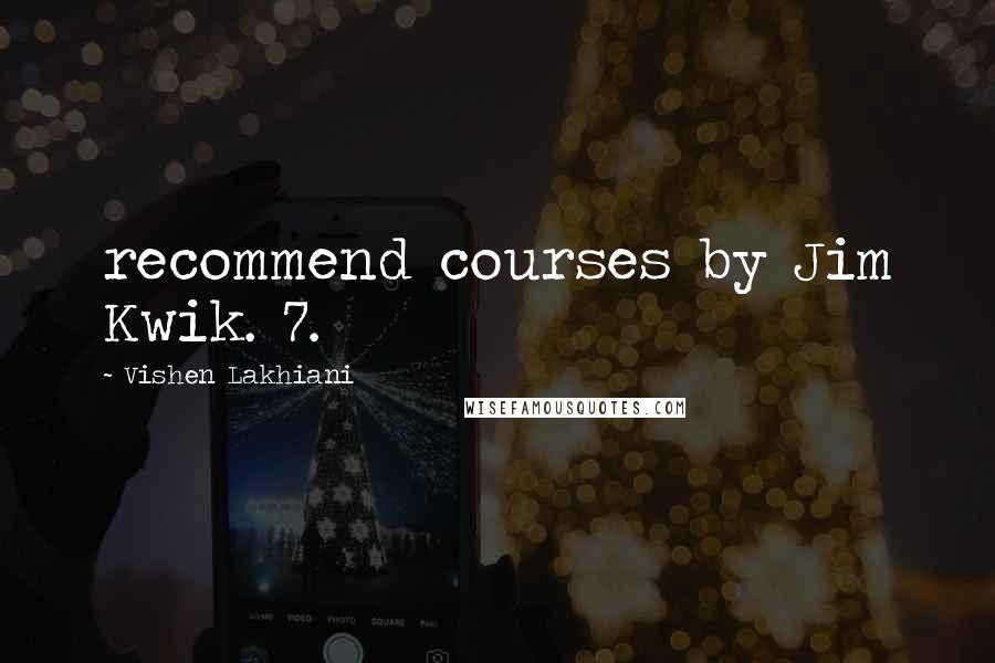 Vishen Lakhiani Quotes: recommend courses by Jim Kwik. 7.