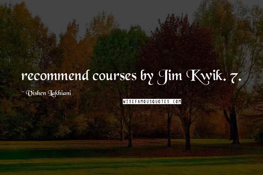 Vishen Lakhiani Quotes: recommend courses by Jim Kwik. 7.