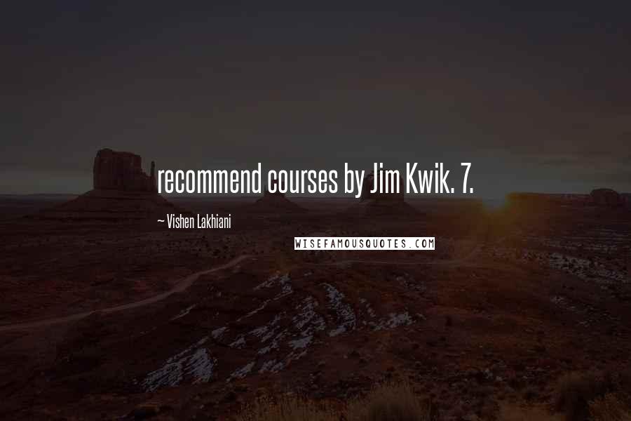 Vishen Lakhiani Quotes: recommend courses by Jim Kwik. 7.