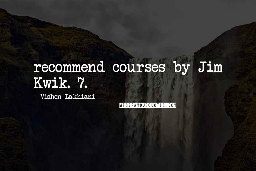 Vishen Lakhiani Quotes: recommend courses by Jim Kwik. 7.