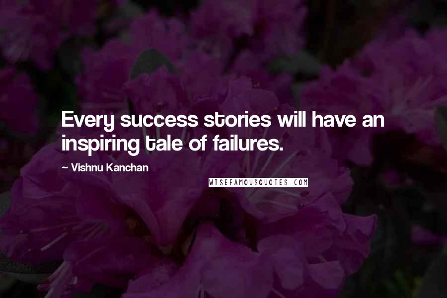 Vishnu Kanchan Quotes: Every success stories will have an inspiring tale of failures.
