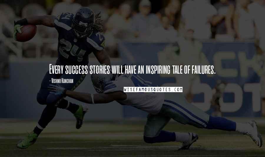Vishnu Kanchan Quotes: Every success stories will have an inspiring tale of failures.