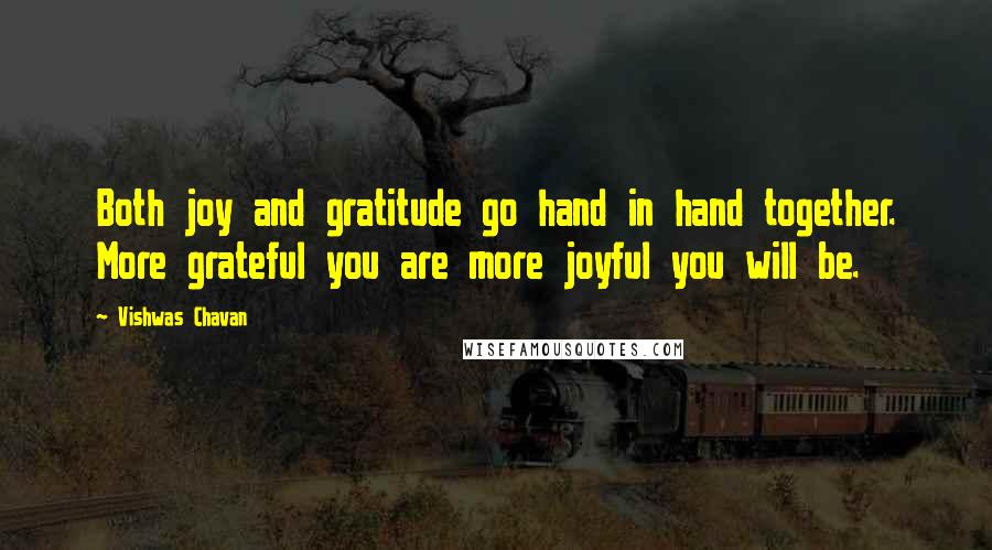 Vishwas Chavan Quotes: Both joy and gratitude go hand in hand together. More grateful you are more joyful you will be.