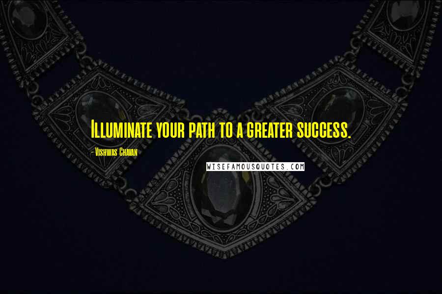 Vishwas Chavan Quotes: Illuminate your path to a greater success.