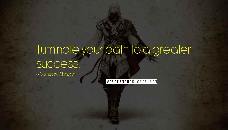 Vishwas Chavan Quotes: Illuminate your path to a greater success.