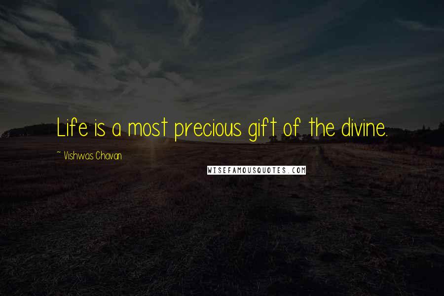 Vishwas Chavan Quotes: Life is a most precious gift of the divine.