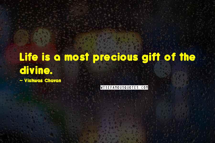 Vishwas Chavan Quotes: Life is a most precious gift of the divine.