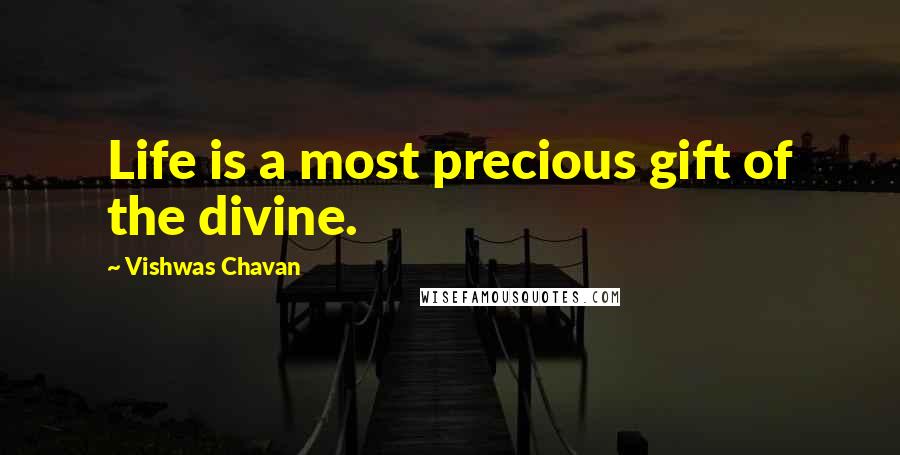 Vishwas Chavan Quotes: Life is a most precious gift of the divine.