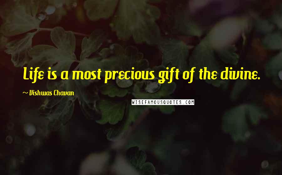 Vishwas Chavan Quotes: Life is a most precious gift of the divine.