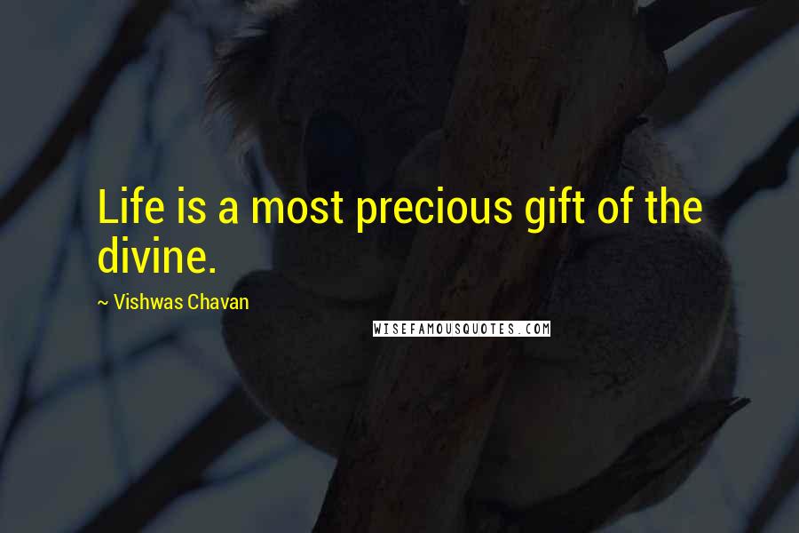 Vishwas Chavan Quotes: Life is a most precious gift of the divine.