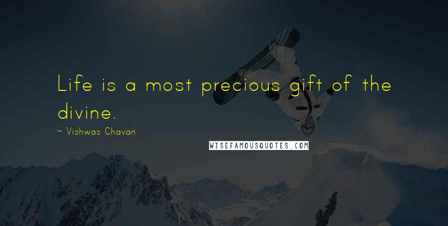 Vishwas Chavan Quotes: Life is a most precious gift of the divine.