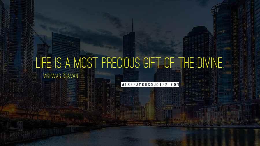 Vishwas Chavan Quotes: Life is a most precious gift of the divine.