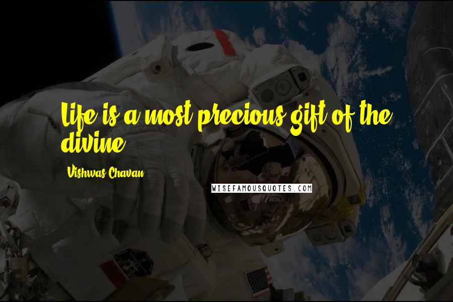 Vishwas Chavan Quotes: Life is a most precious gift of the divine.