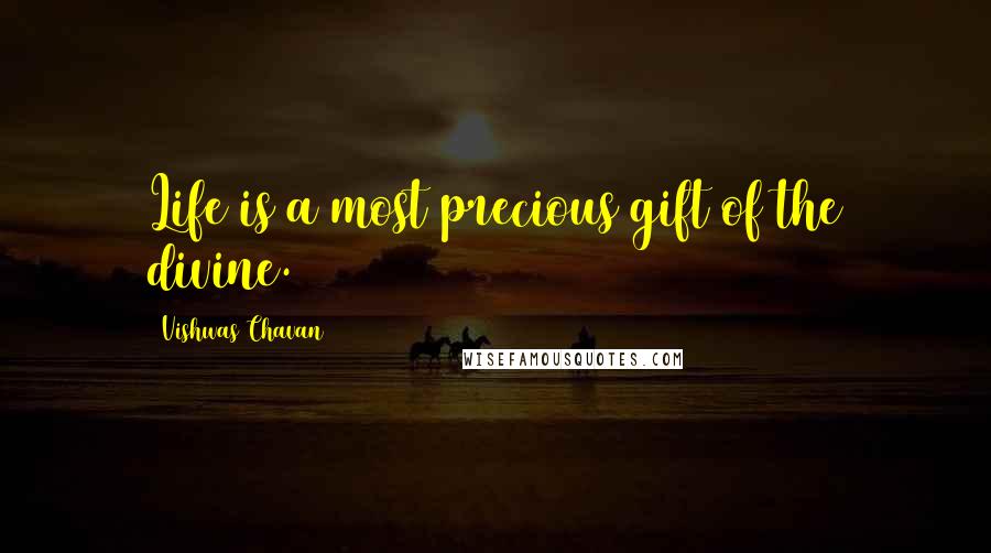 Vishwas Chavan Quotes: Life is a most precious gift of the divine.