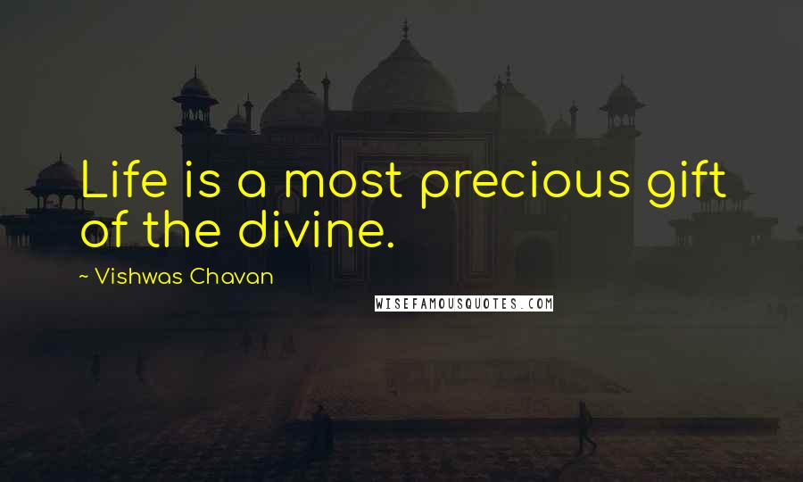 Vishwas Chavan Quotes: Life is a most precious gift of the divine.