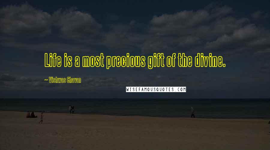 Vishwas Chavan Quotes: Life is a most precious gift of the divine.