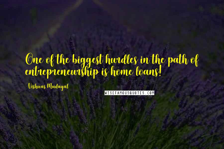 Vishwas Mudagal Quotes: One of the biggest hurdles in the path of entrepreneurship is home loans!