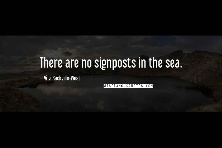 Vita Sackville-West Quotes: There are no signposts in the sea.