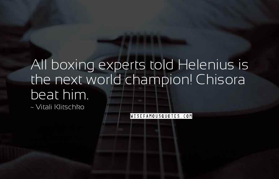 Vitali Klitschko Quotes: All boxing experts told Helenius is the next world champion! Chisora beat him.