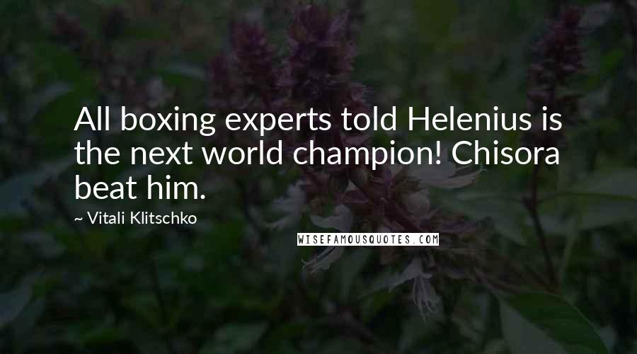 Vitali Klitschko Quotes: All boxing experts told Helenius is the next world champion! Chisora beat him.