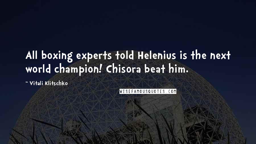 Vitali Klitschko Quotes: All boxing experts told Helenius is the next world champion! Chisora beat him.