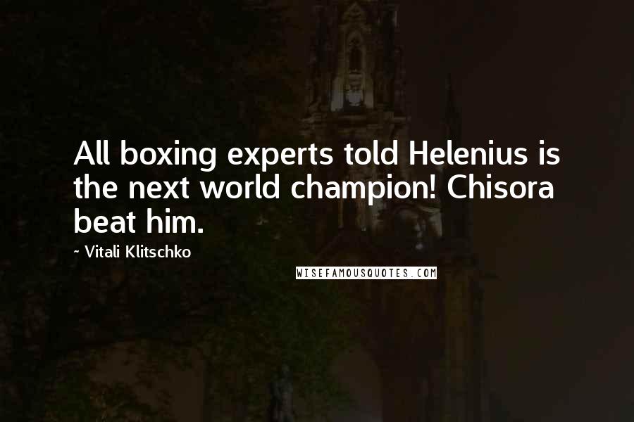 Vitali Klitschko Quotes: All boxing experts told Helenius is the next world champion! Chisora beat him.