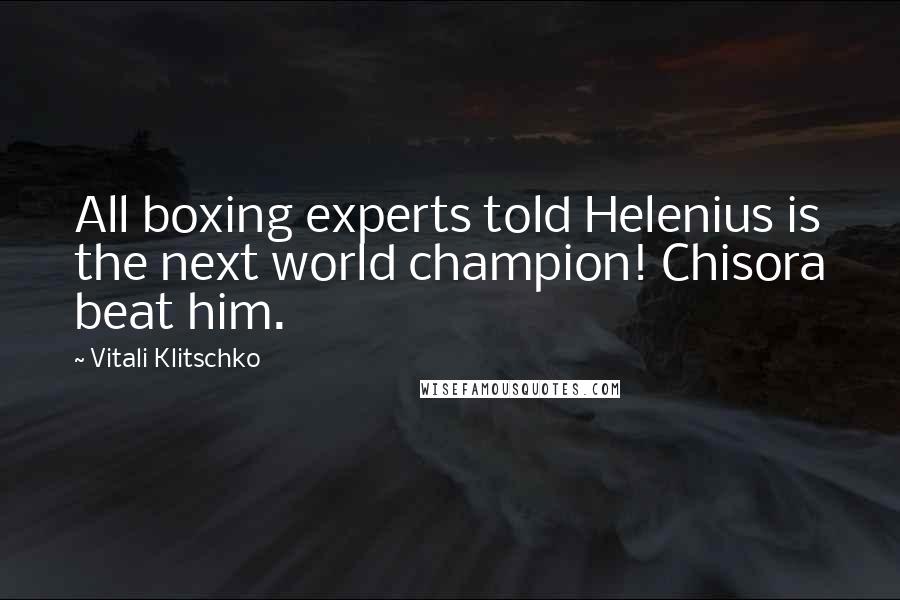 Vitali Klitschko Quotes: All boxing experts told Helenius is the next world champion! Chisora beat him.