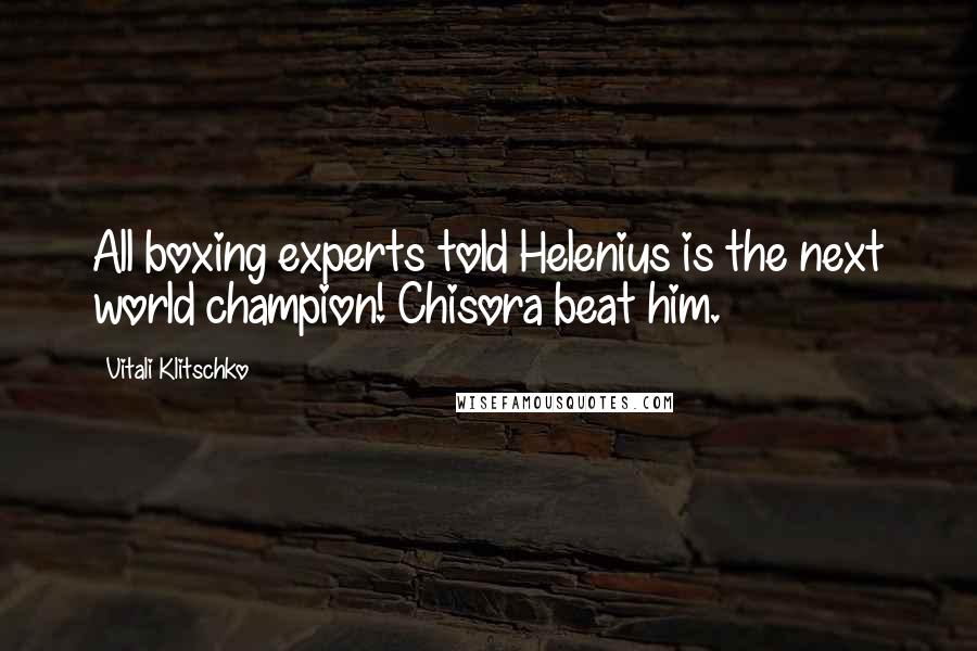 Vitali Klitschko Quotes: All boxing experts told Helenius is the next world champion! Chisora beat him.