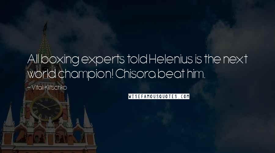 Vitali Klitschko Quotes: All boxing experts told Helenius is the next world champion! Chisora beat him.