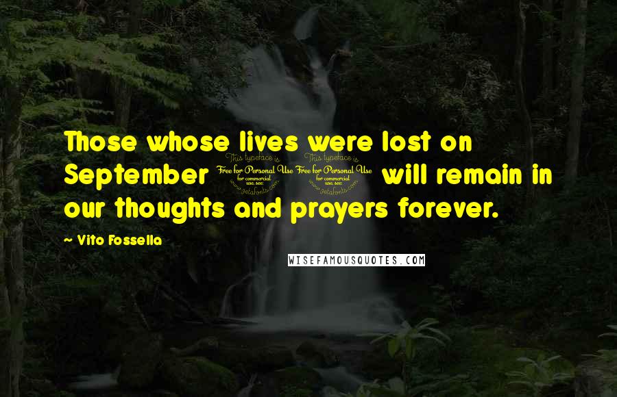 Vito Fossella Quotes: Those whose lives were lost on September 11 will remain in our thoughts and prayers forever.