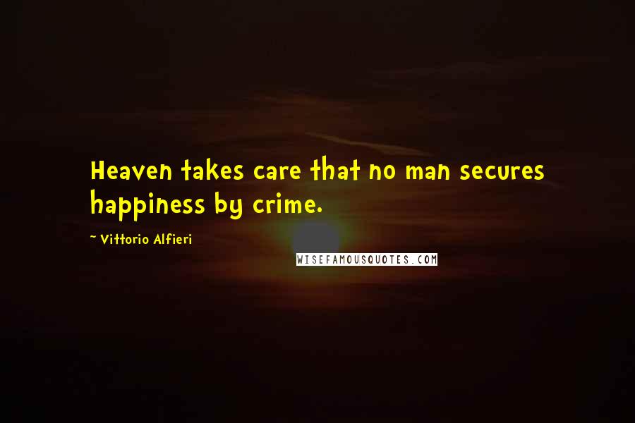 Vittorio Alfieri Quotes: Heaven takes care that no man secures happiness by crime.