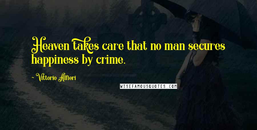 Vittorio Alfieri Quotes: Heaven takes care that no man secures happiness by crime.