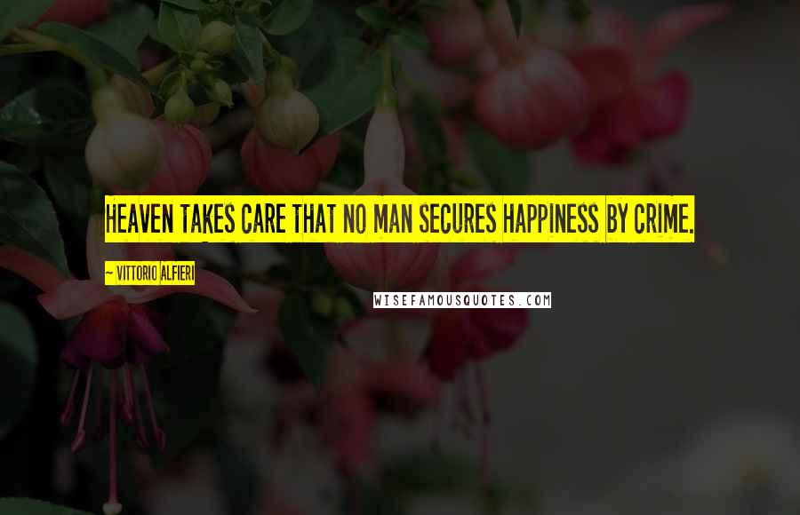 Vittorio Alfieri Quotes: Heaven takes care that no man secures happiness by crime.