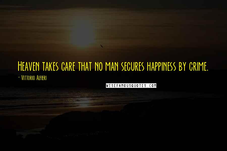 Vittorio Alfieri Quotes: Heaven takes care that no man secures happiness by crime.