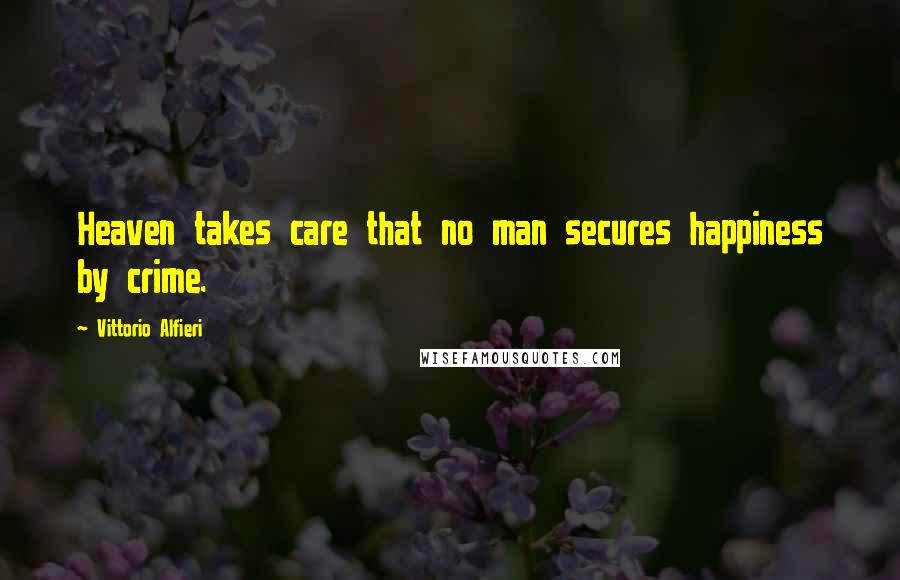 Vittorio Alfieri Quotes: Heaven takes care that no man secures happiness by crime.