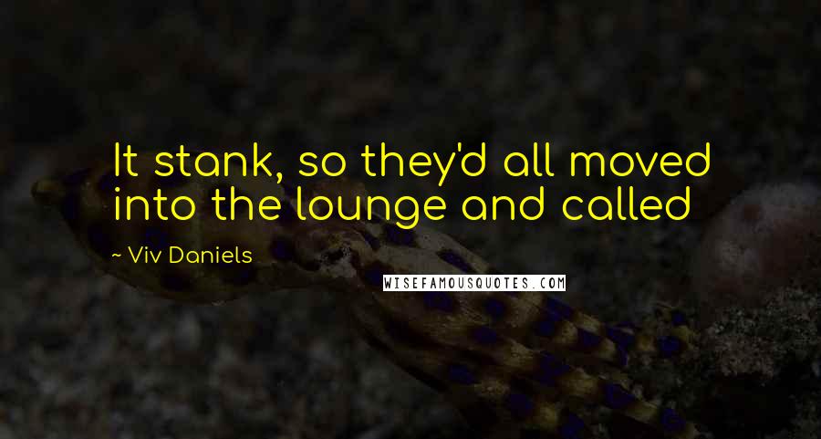 Viv Daniels Quotes: It stank, so they'd all moved into the lounge and called