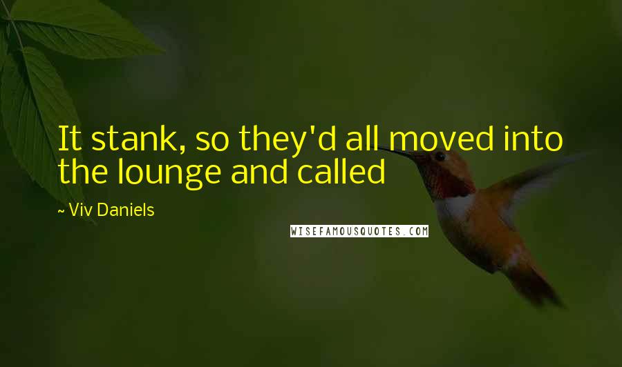 Viv Daniels Quotes: It stank, so they'd all moved into the lounge and called