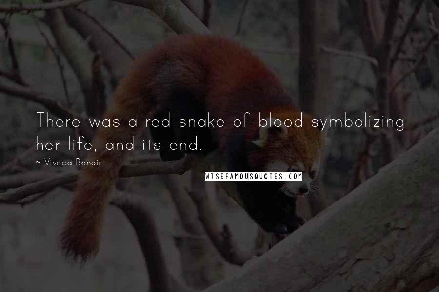 Viveca Benoir Quotes: There was a red snake of blood symbolizing her life, and its end.